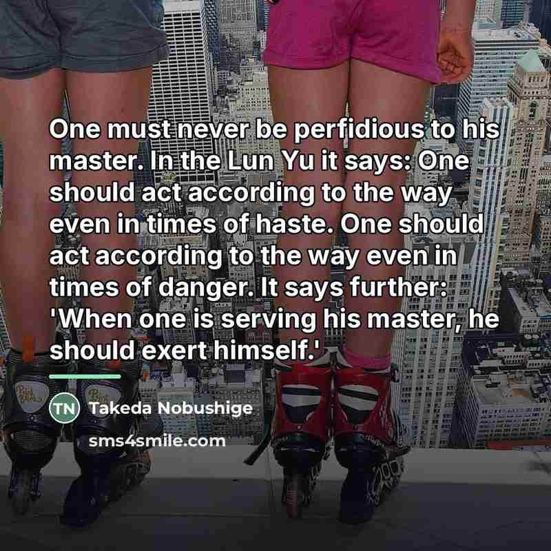 “One must never be perfidious to his master. In the…” quote by Takeda Nobushige