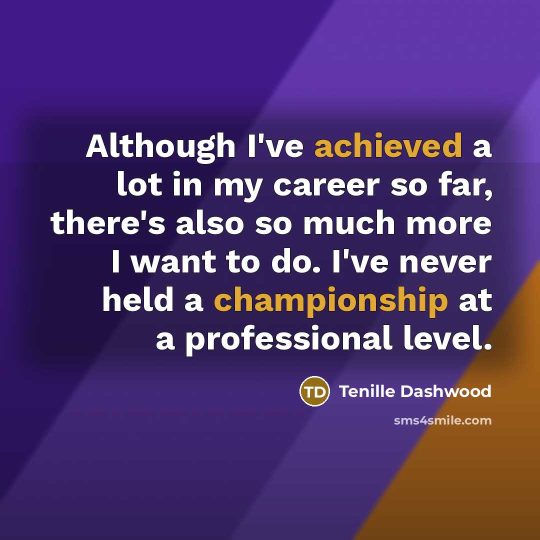 “Although I've achieved a lot in my career so far,…” quote by Tenille Dashwood