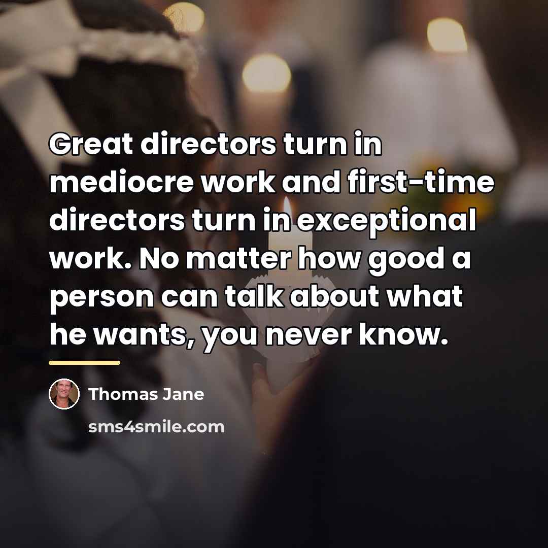 “Great directors turn in mediocre work and first-time directors turn…” quote by Thomas Jane