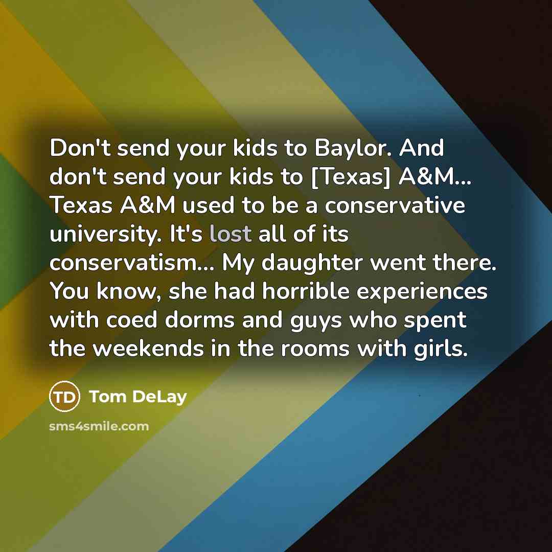 “Don't send your kids to Baylor. And don't send your…” quote by Tom DeLay