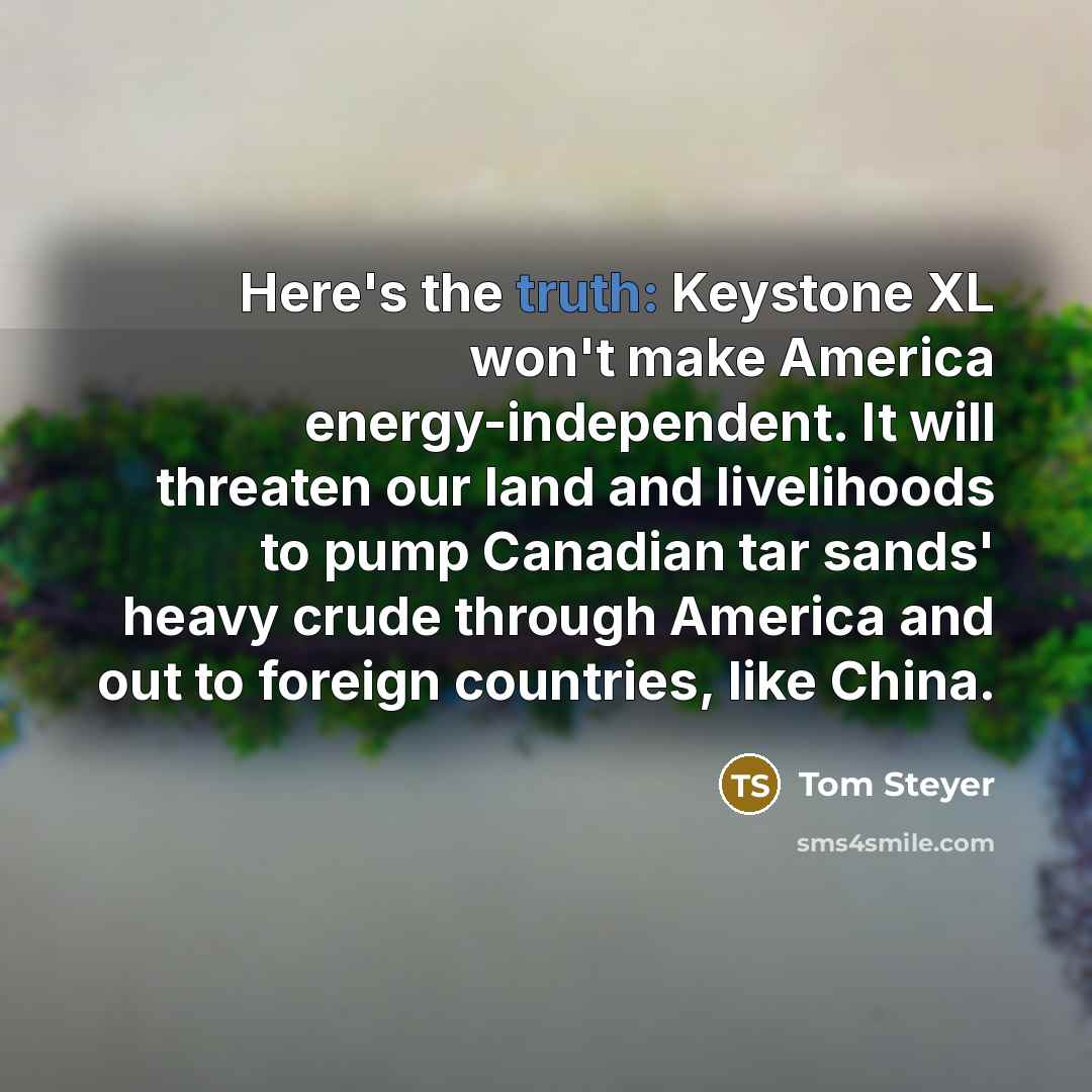 “Here's the truth: Keystone XL won't make America energy-independent. It…” quote by Tom Steyer