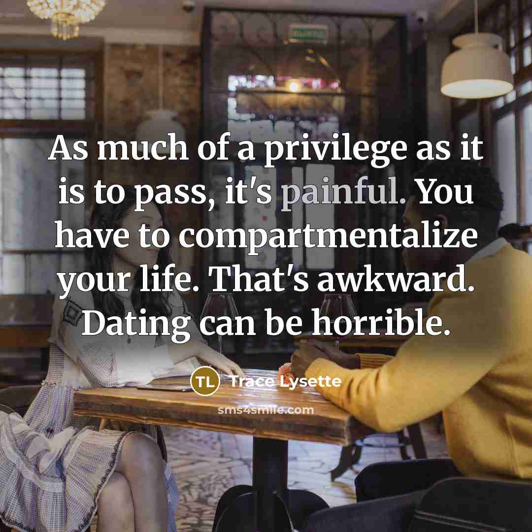 “As much of a privilege as it is to pass,…” quote by Trace Lysette
