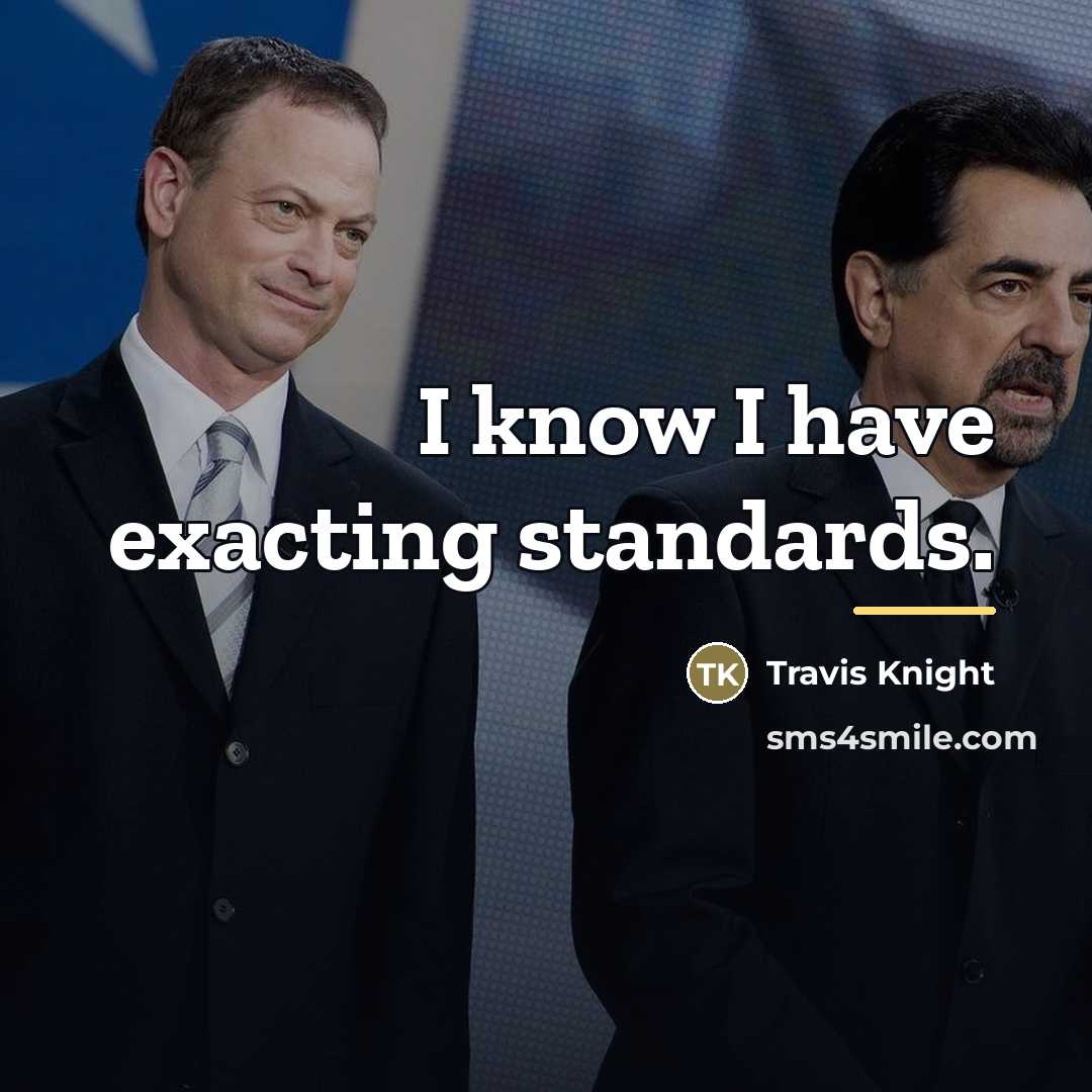 “I know I have exacting standards.…” quote by Travis Knight