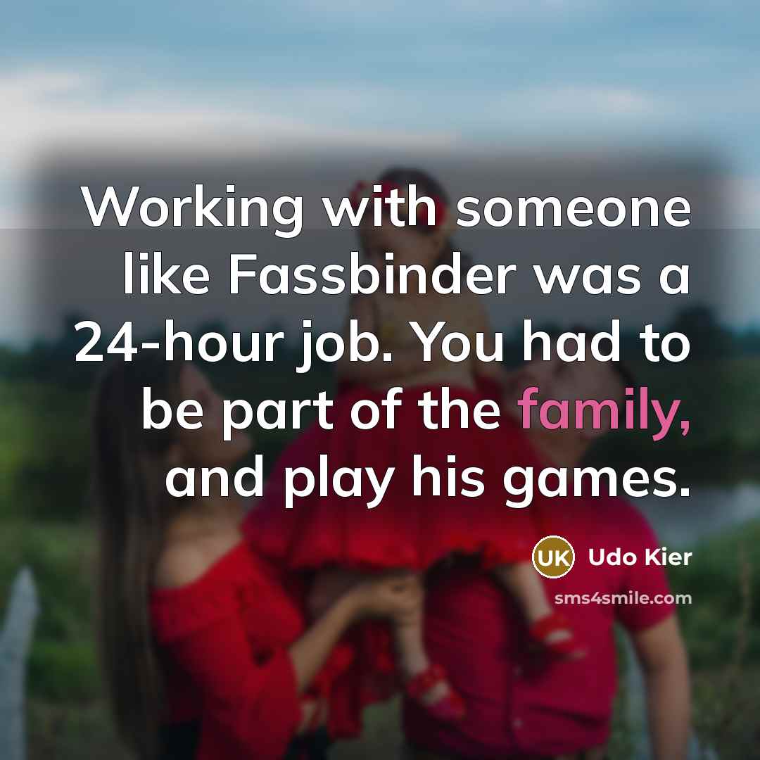 “Working with someone like Fassbinder was a 24-hour job. You…” quote by Udo Kier