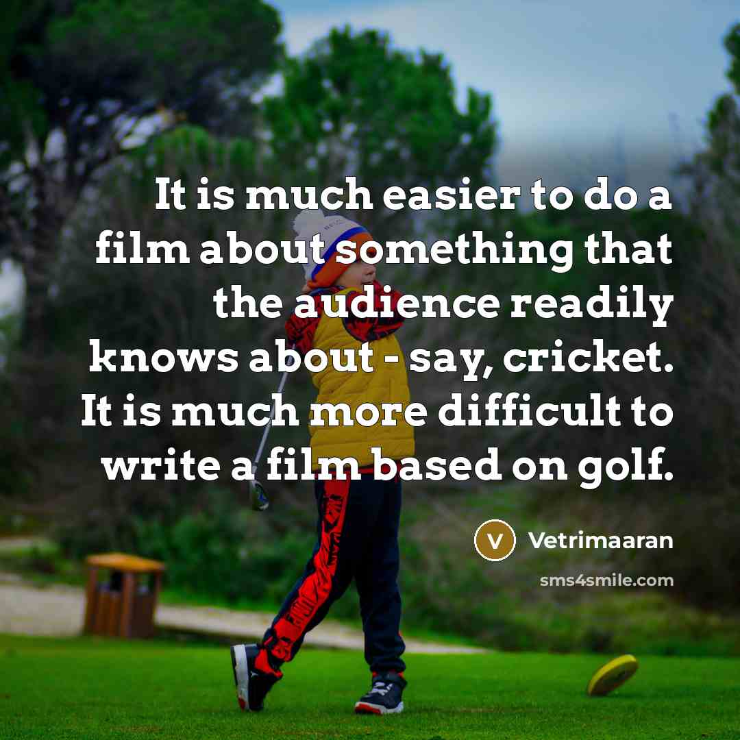 “It is much easier to do a film about something…” quote by Vetrimaaran