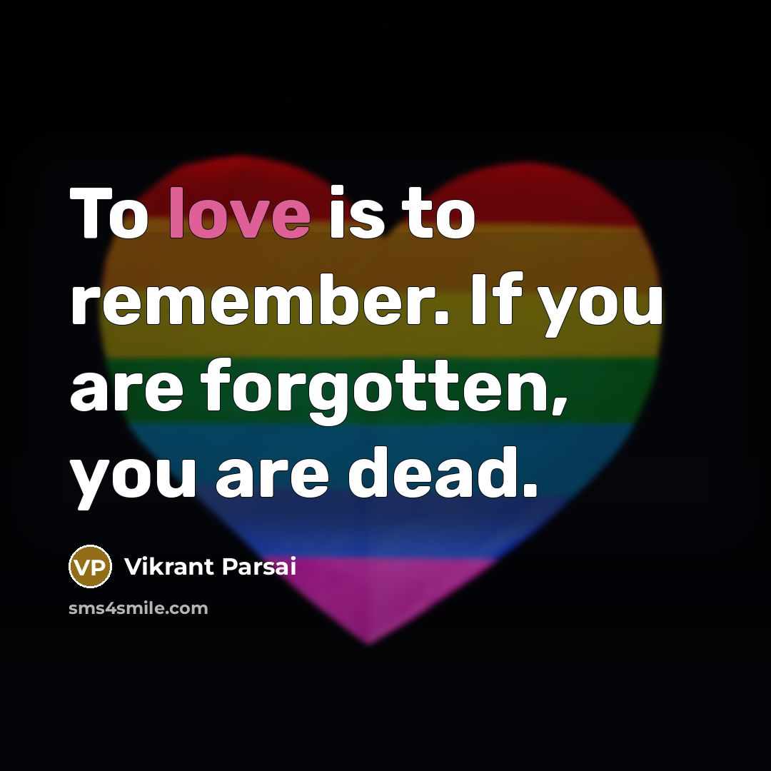 “To love is to remember. If you are forgotten, you…” quote by Vikrant Parsai