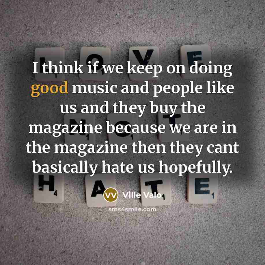 “I think if we keep on doing good music and…” quote by Ville Valo