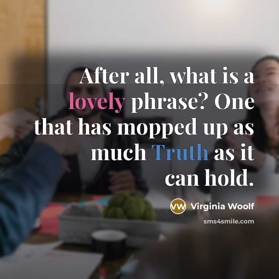 “After all, what is a lovely phrase? One that has…” quote by Virginia Woolf