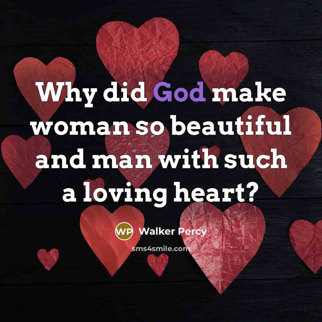 “Why did God make woman so beautiful and man with…” quote by Walker Percy