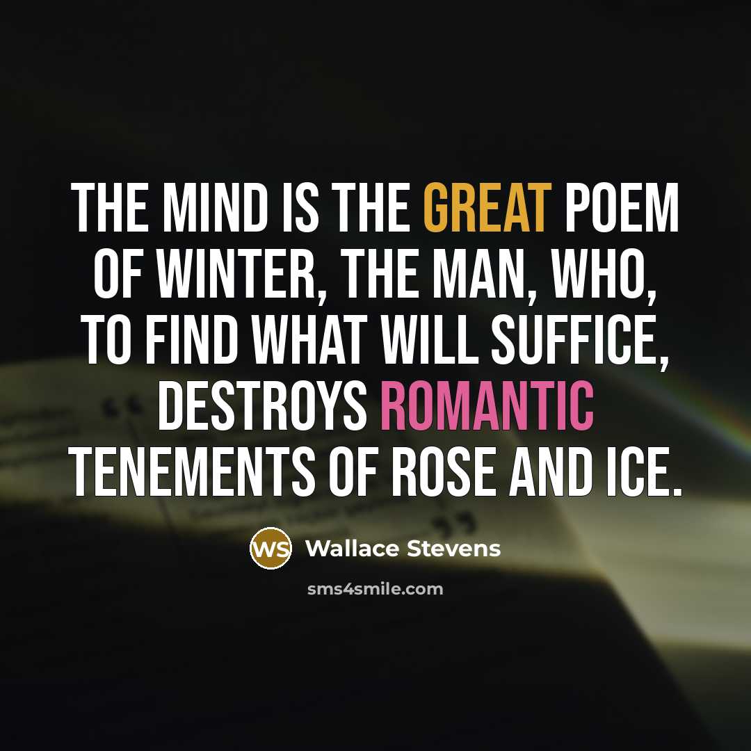 “The mind is the great poem of winter, the man,…” quote by Wallace Stevens