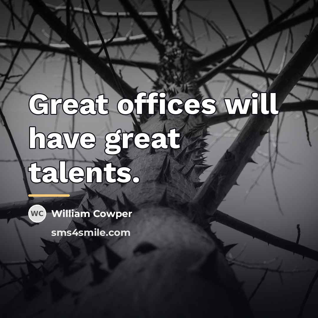 “Great offices will have great talents.…” quote by William Cowper