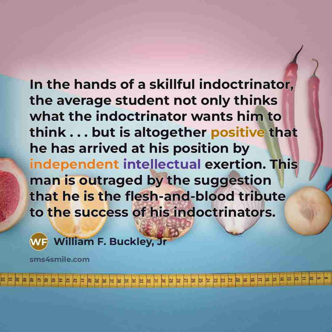 “In the hands of a skillful indoctrinator, the average student…” quote by William F. Buckley, Jr