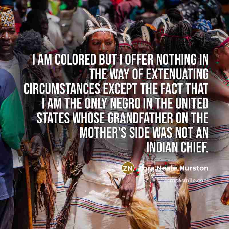 “I am colored but I offer nothing in the way…” quote by Zora Neale Hurston