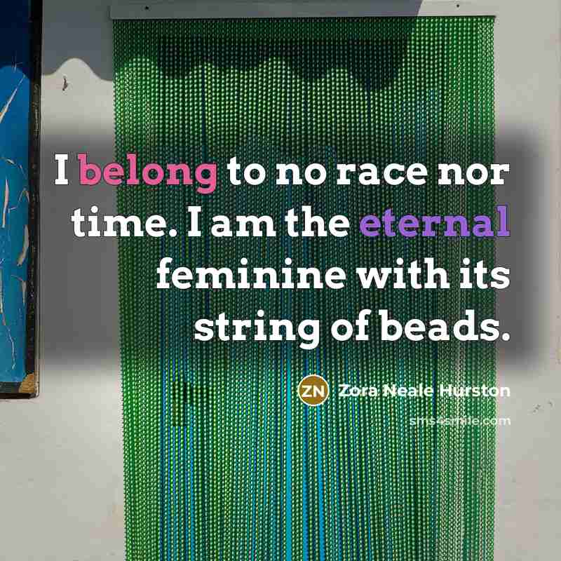 “I belong to no race nor time. I am the…” quote by Zora Neale Hurston