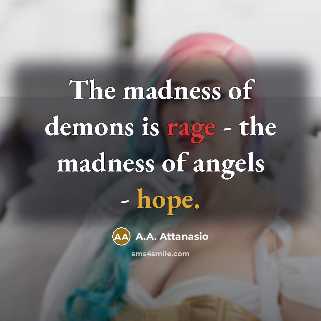 “The madness of demons is rage - the madness of…” quote by A.A. Attanasio