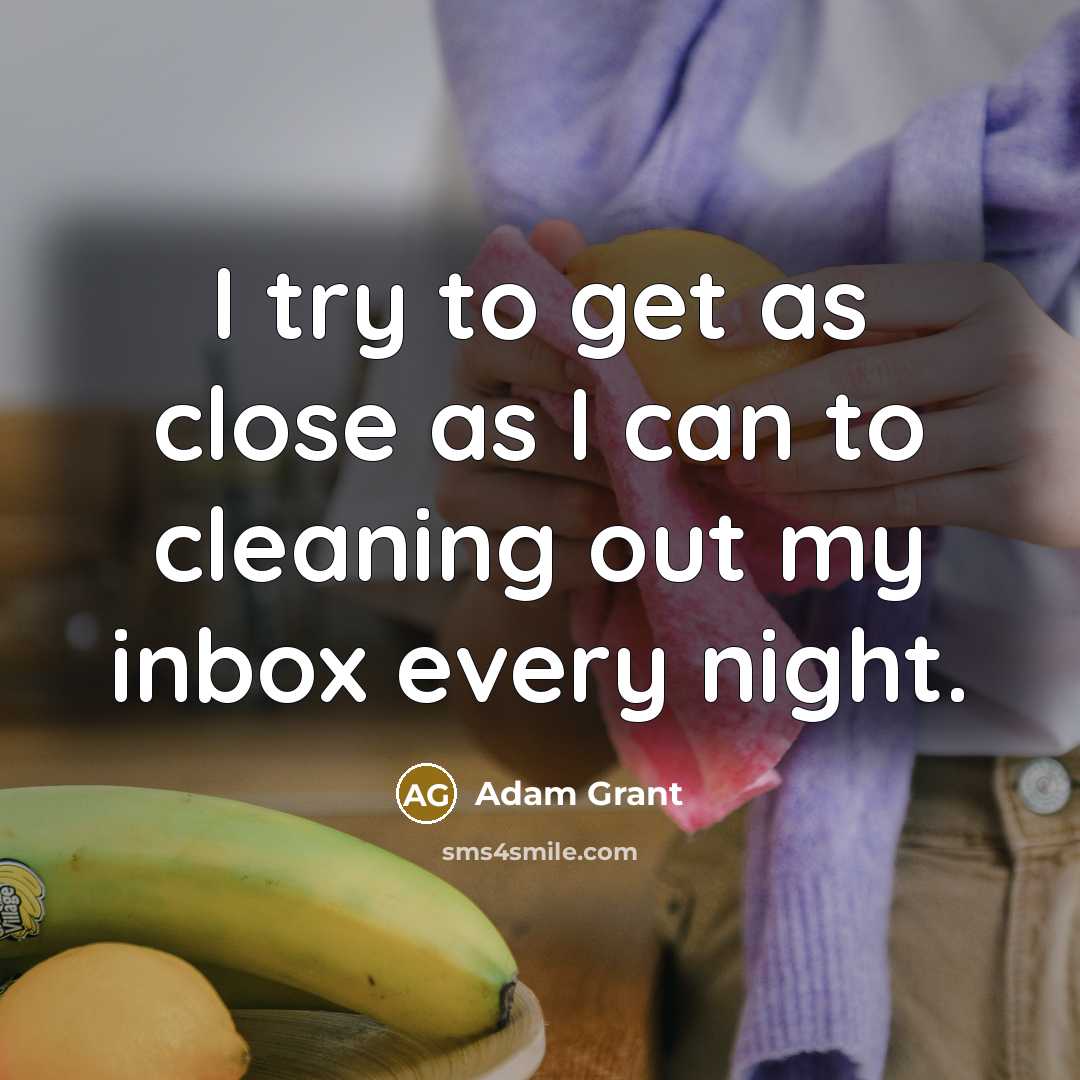 “I try to get as close as I can to…” quote by Adam Grant