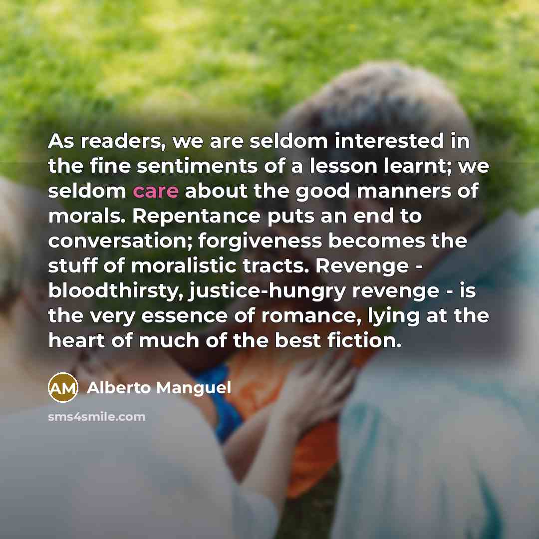 “As readers, we are seldom interested in the fine sentiments…” quote by Alberto Manguel