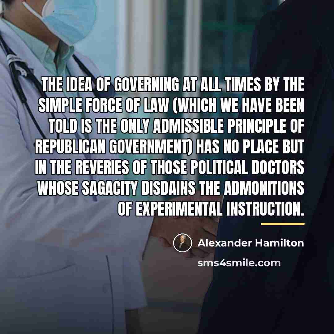 “The idea of governing at all times by the simple…” quote by Alexander Hamilton