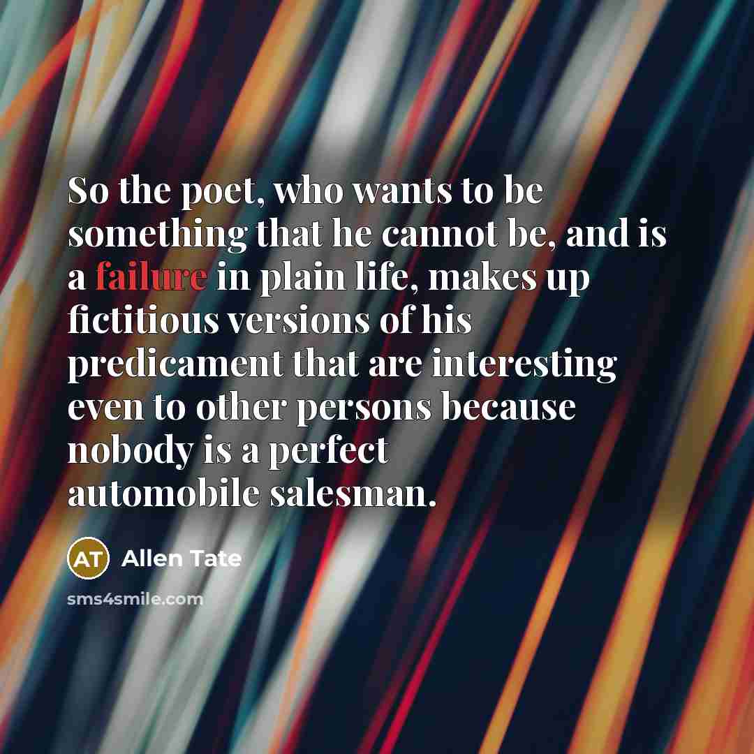 “So the poet, who wants to be something that he…” quote by Allen Tate