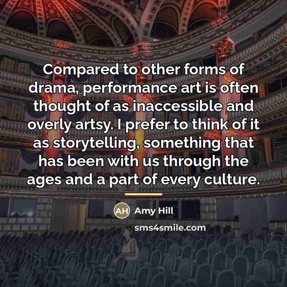 “Compared to other forms of drama, performance art is often…” quote by Amy Hill