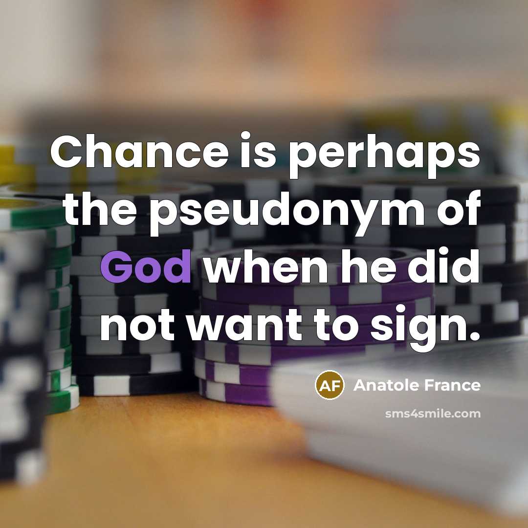 “Chance is perhaps the pseudonym of God when he did…” quote by Anatole France