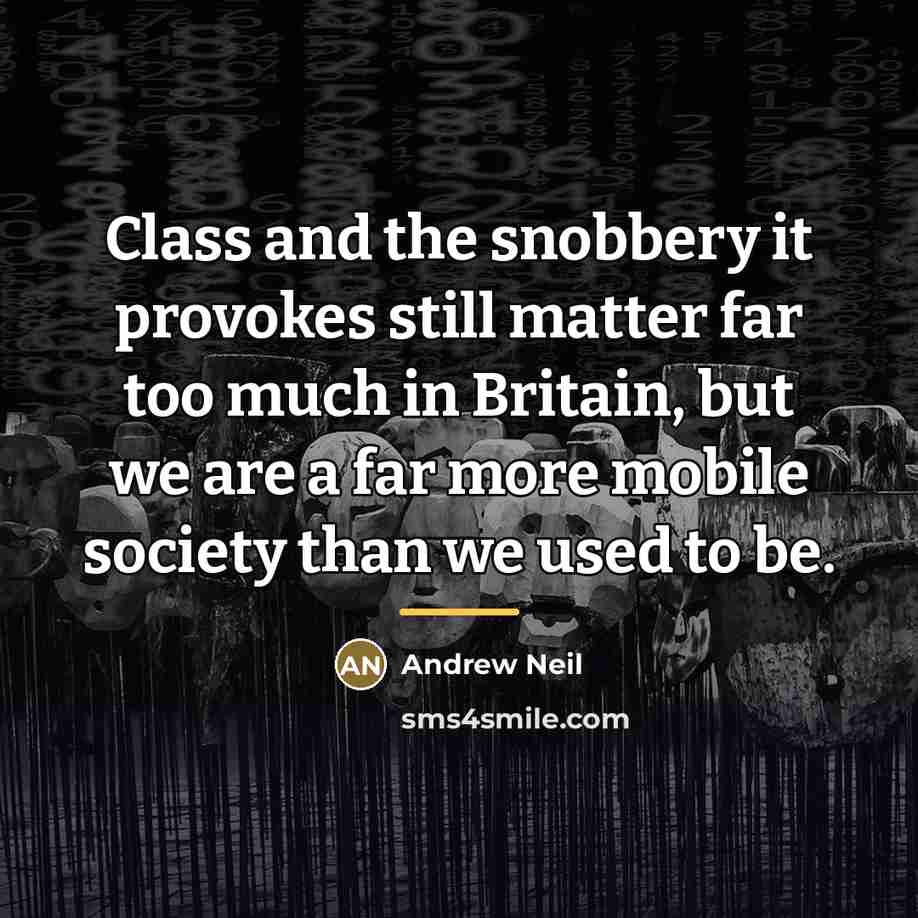 “Class and the snobbery it provokes still matter far too…” quote by Andrew Neil