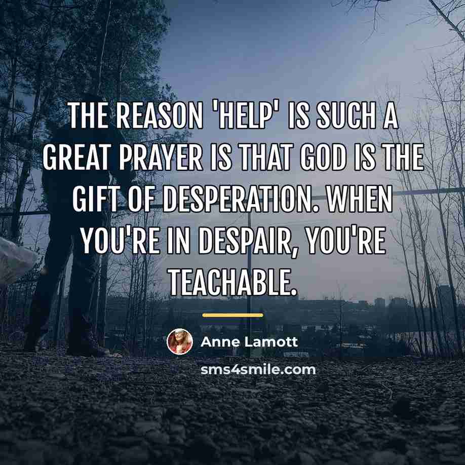 “The reason 'help' is such a great prayer is that…” quote by Anne Lamott