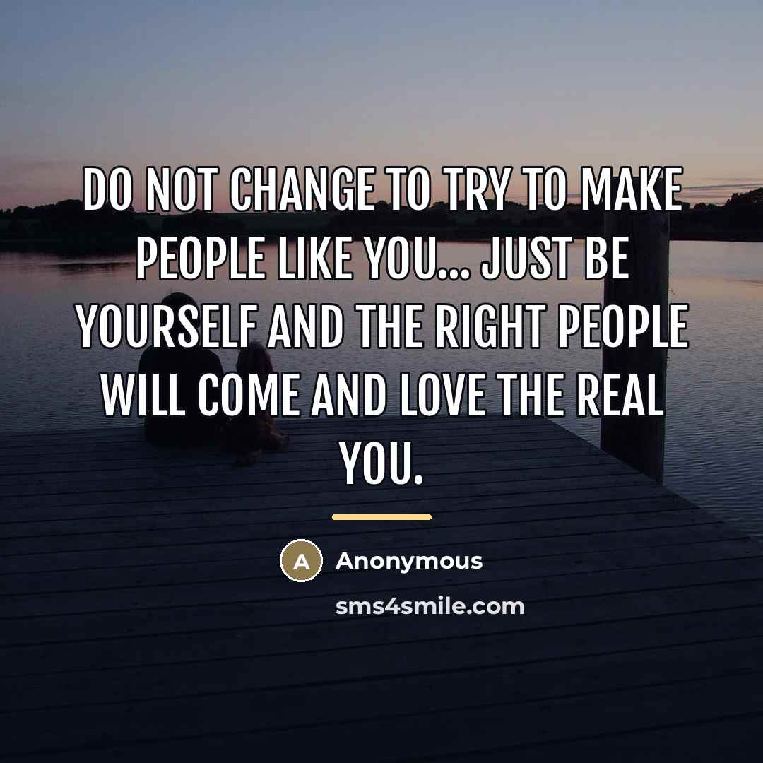 “Do not change to try to make people like you...…” quote by Anonymous