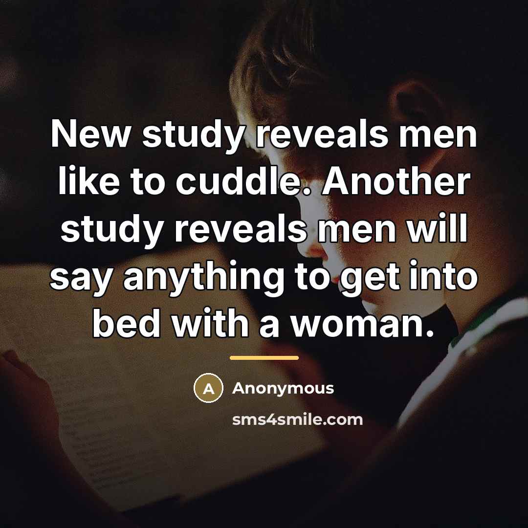 “New study reveals men like to cuddle. Another study reveals…” quote by Anonymous