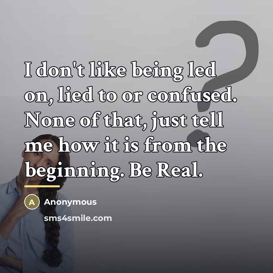 “I don't like being led on, lied to or confused.…” quote by Anonymous