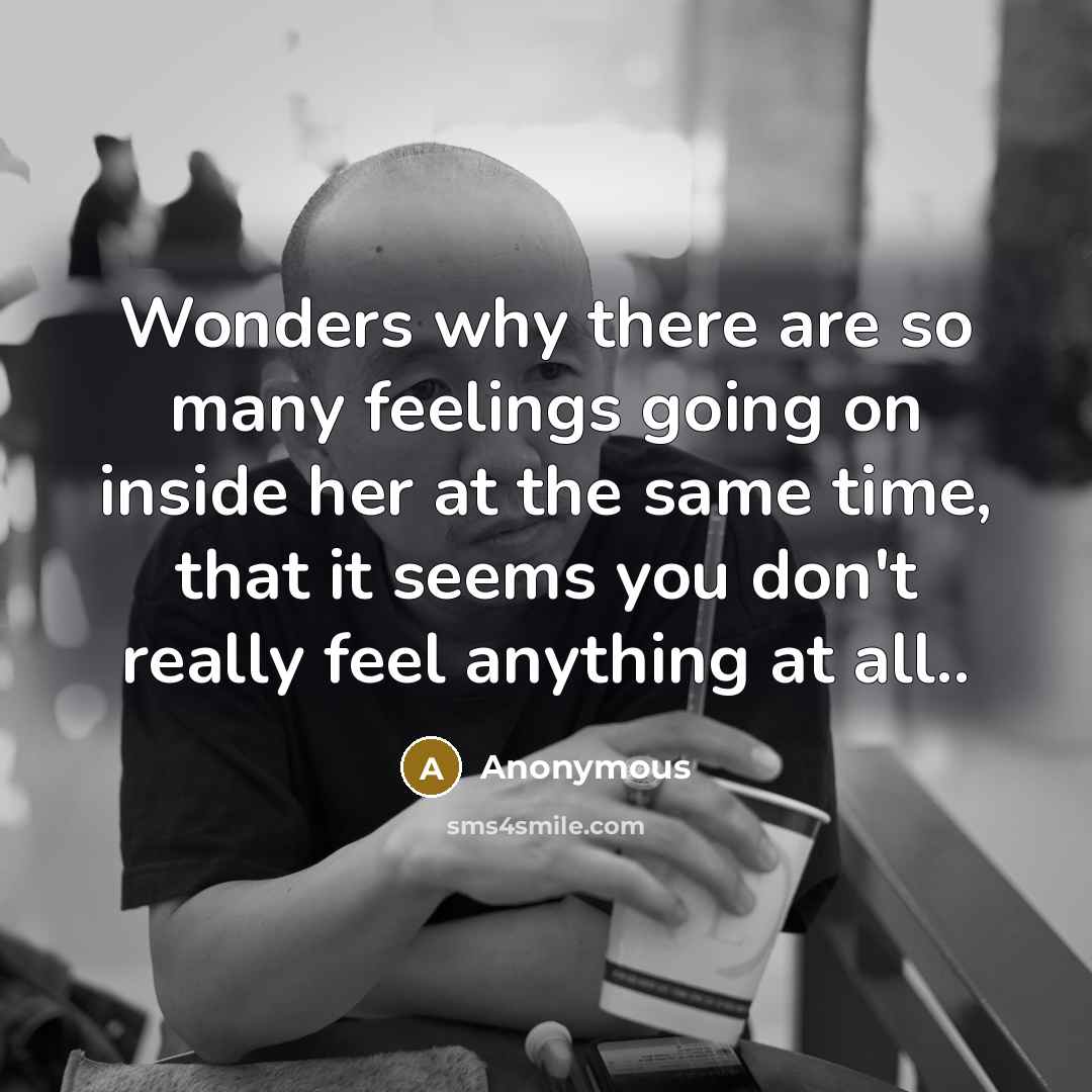 “Wonders why there are so many feelings going on inside…” quote by Anonymous