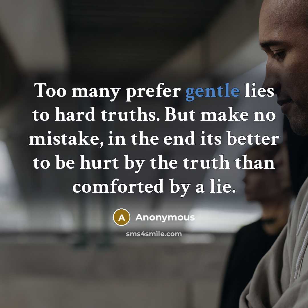 “Too many prefer gentle lies to hard truths. But make…” quote by Anonymous