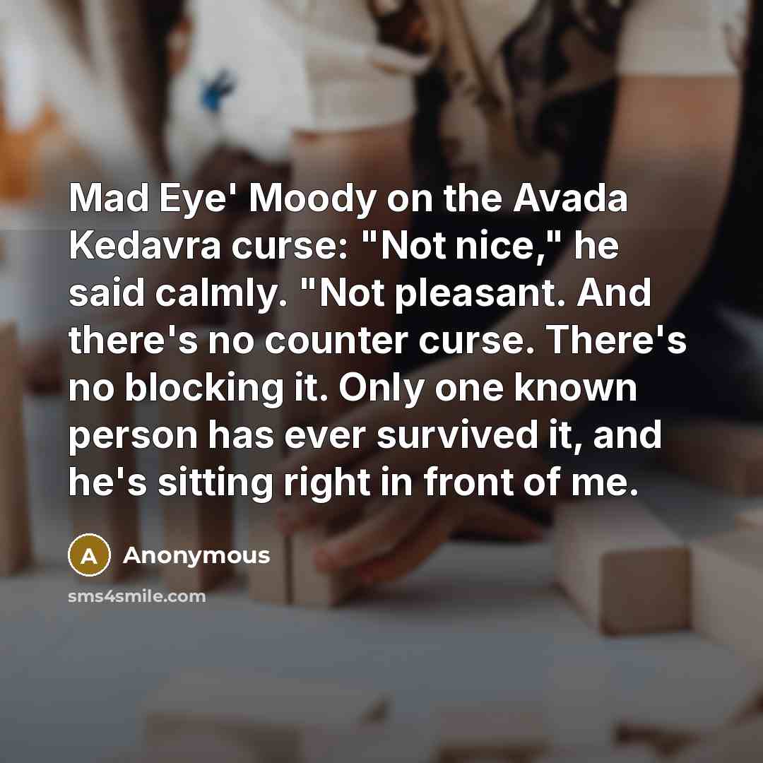 “Mad Eye' Moody on the Avada Kedavra curse: "Not nice,"…” quote by Anonymous