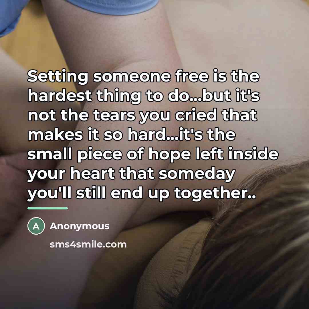 “Setting someone free is the hardest thing to do...but it's…” quote by Anonymous