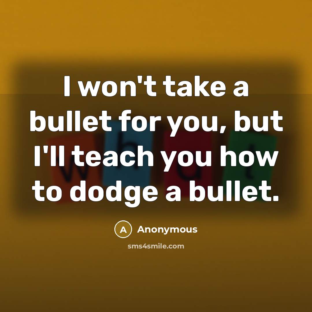 “I won't take a bullet for you, but I'll teach…” quote by Anonymous