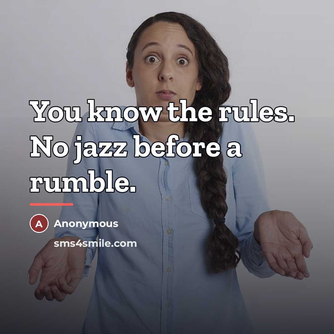 “You know the rules. No jazz before a rumble.…” quote by Anonymous