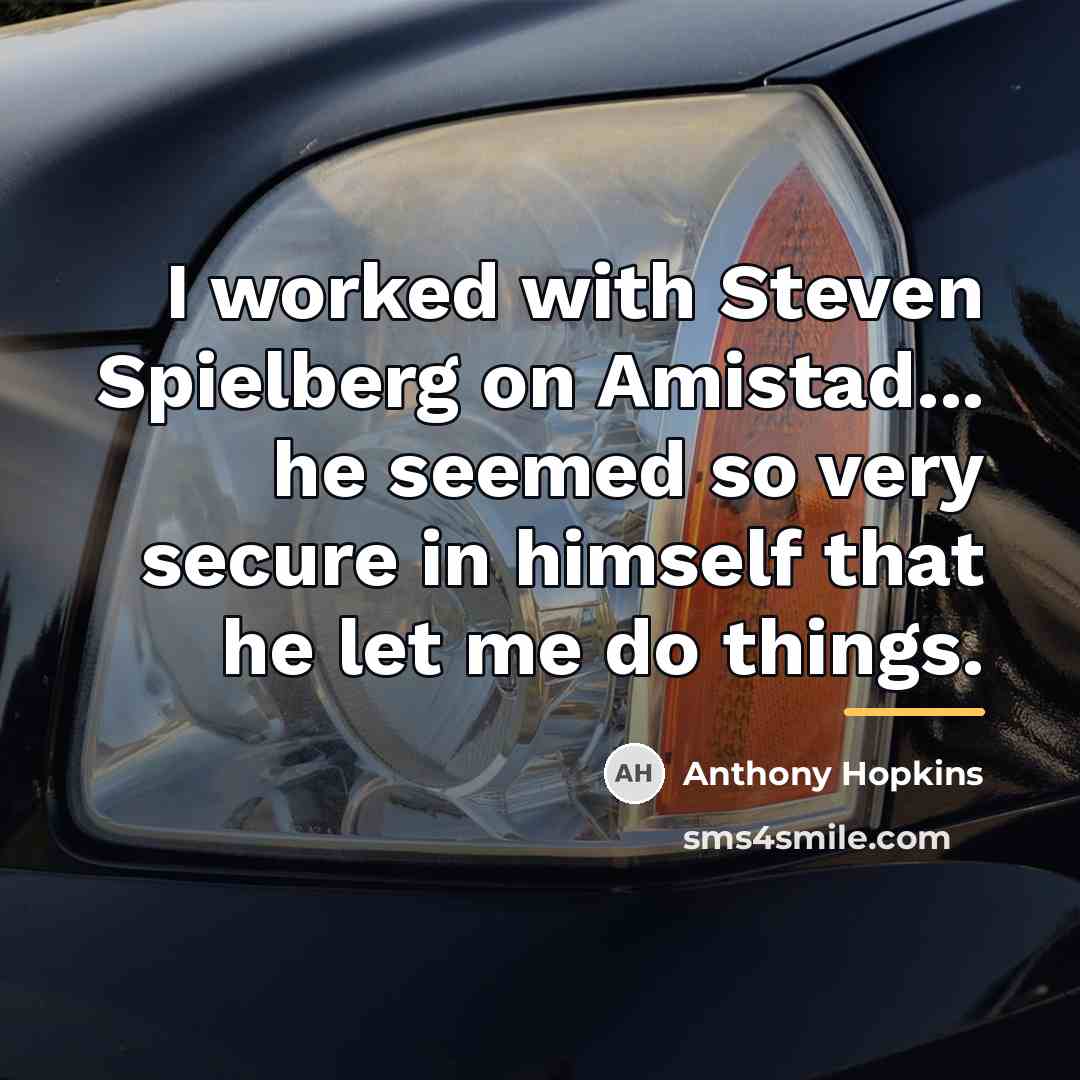 “I worked with Steven Spielberg on Amistad... he seemed so…” quote by Anthony Hopkins