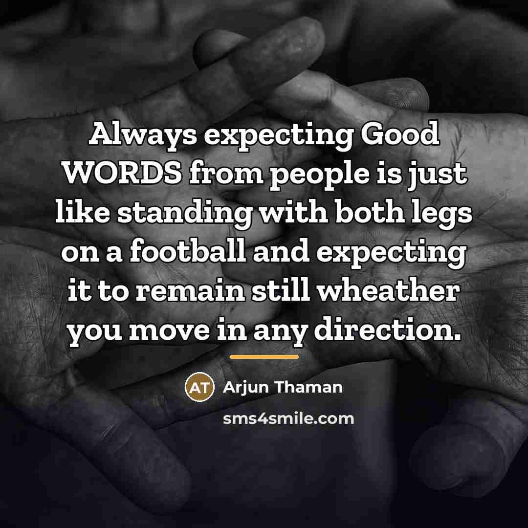 “Always expecting Good WORDS from people is just like standing…” quote by Arjun Thaman