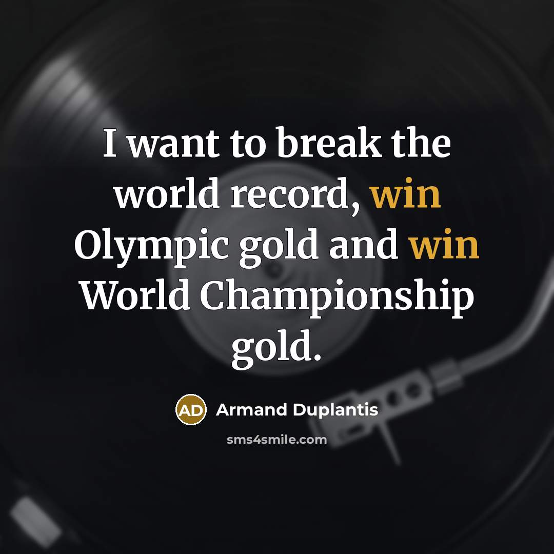“I want to break the world record, win Olympic gold…” quote by Armand Duplantis