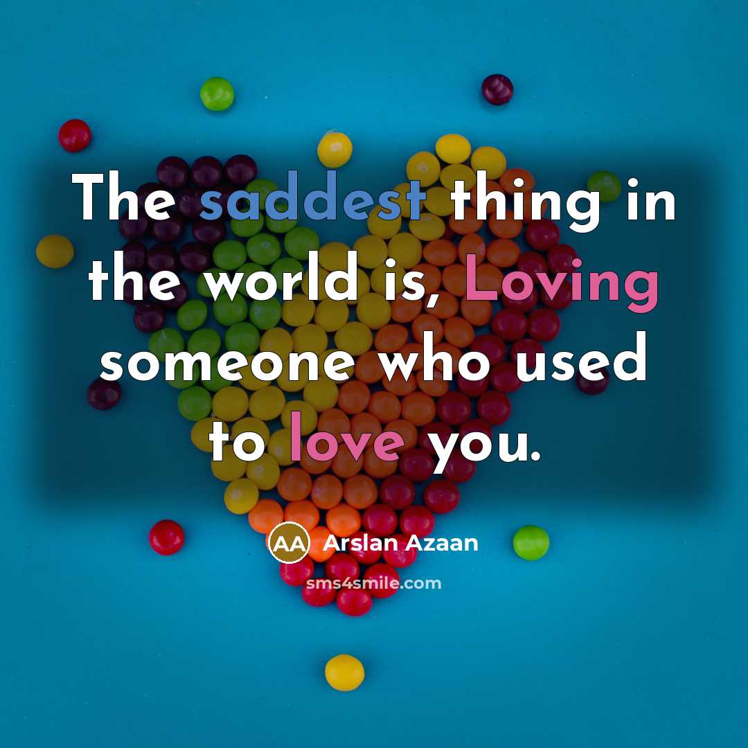 “The saddest thing in the world is, Loving someone who…” quote by Arslan Azaan