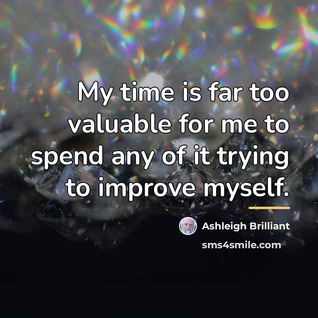 “My time is far too valuable for me to spend…” quote by Ashleigh Brilliant
