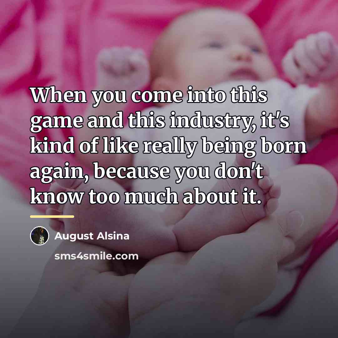 “When you come into this game and this industry, it's…” quote by August Alsina