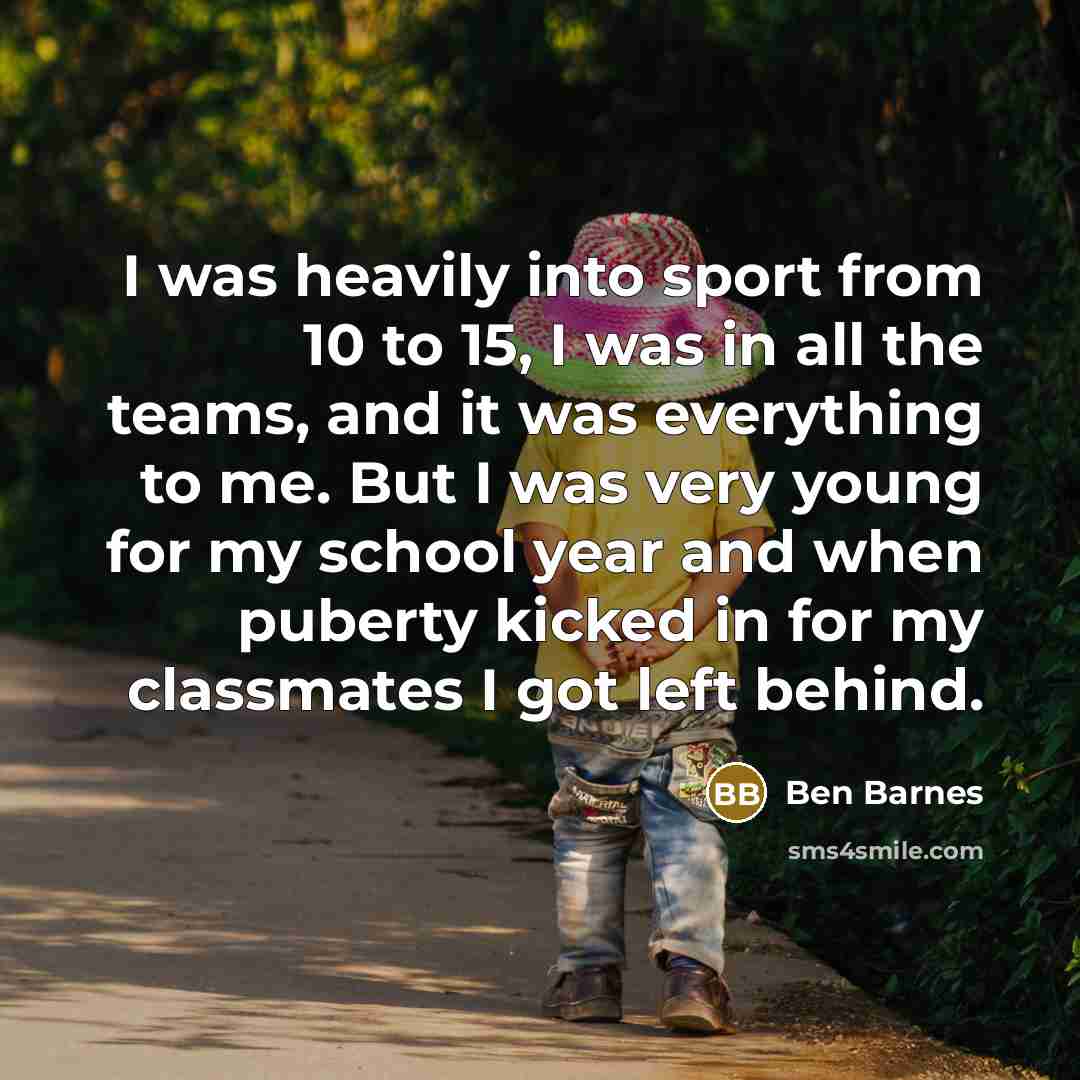 “I was heavily into sport from 10 to 15, I…” quote by Ben Barnes