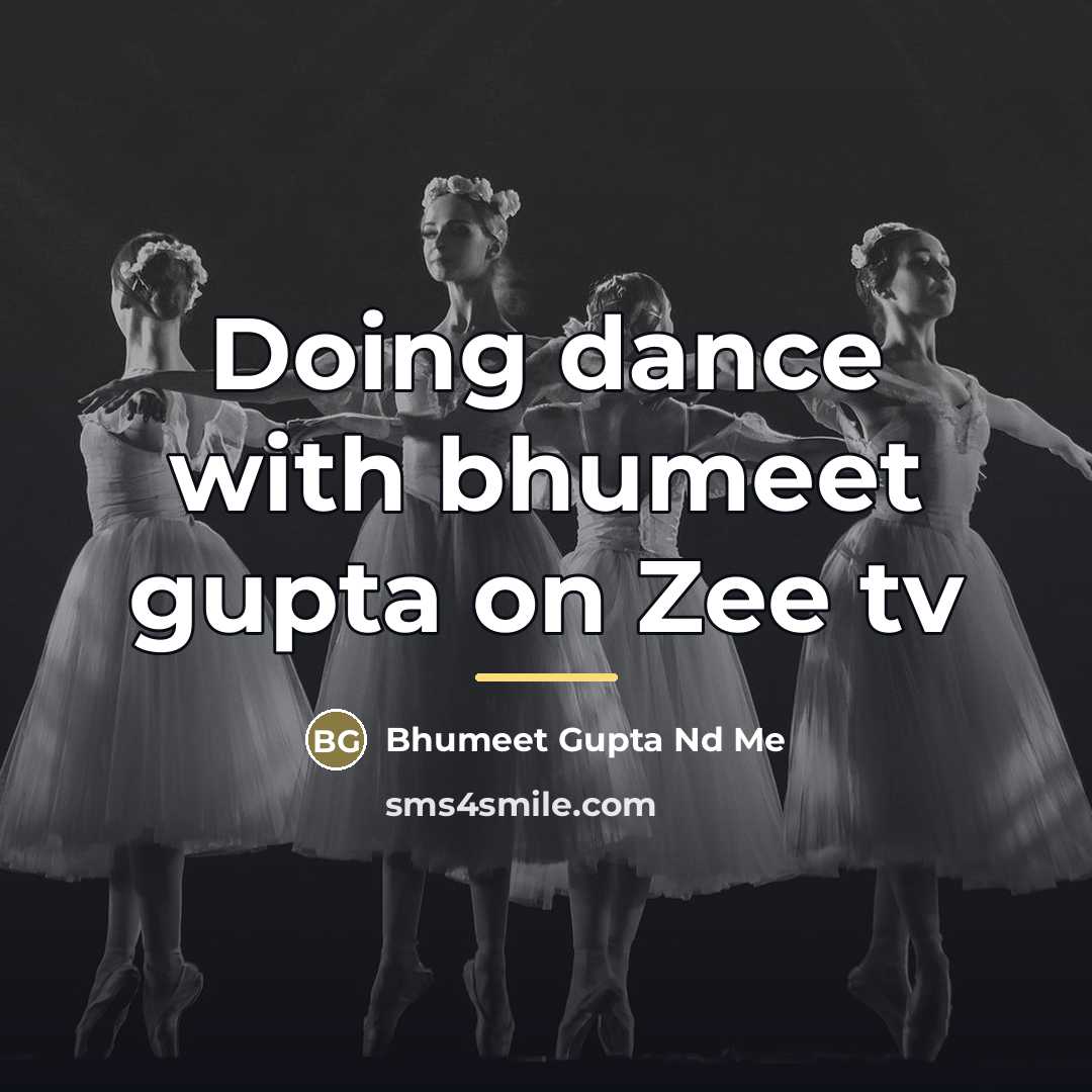 “Doing dance with bhumeet gupta on Zee tv…” quote by Bhumeet Gupta Nd Me