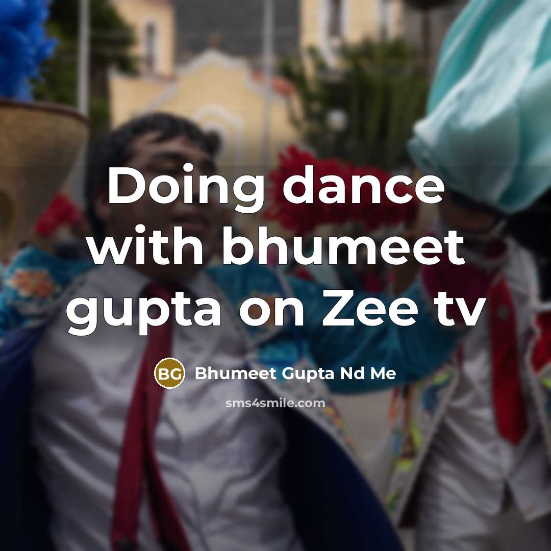 “Doing dance with bhumeet gupta on Zee tv” quote by Bhumeet Gupta Nd Me