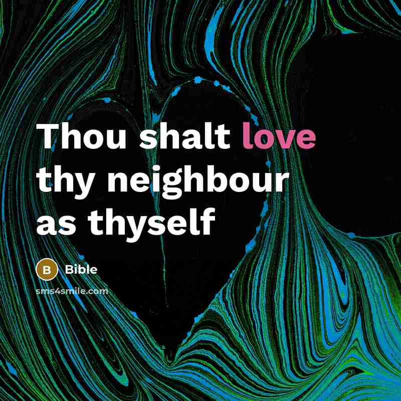 “Thou shalt love thy neighbour as thyself” quote by Bible