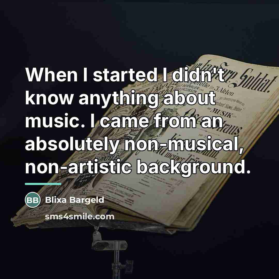 “When I started I didn't know anything about music. I…” quote by Blixa Bargeld