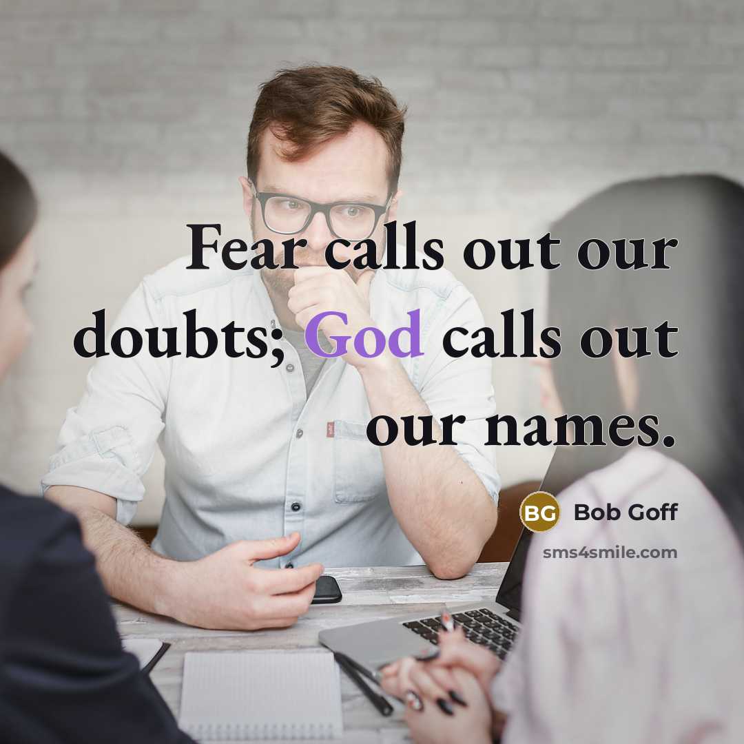 “Fear calls out our doubts; God calls out our names.…” quote by Bob Goff