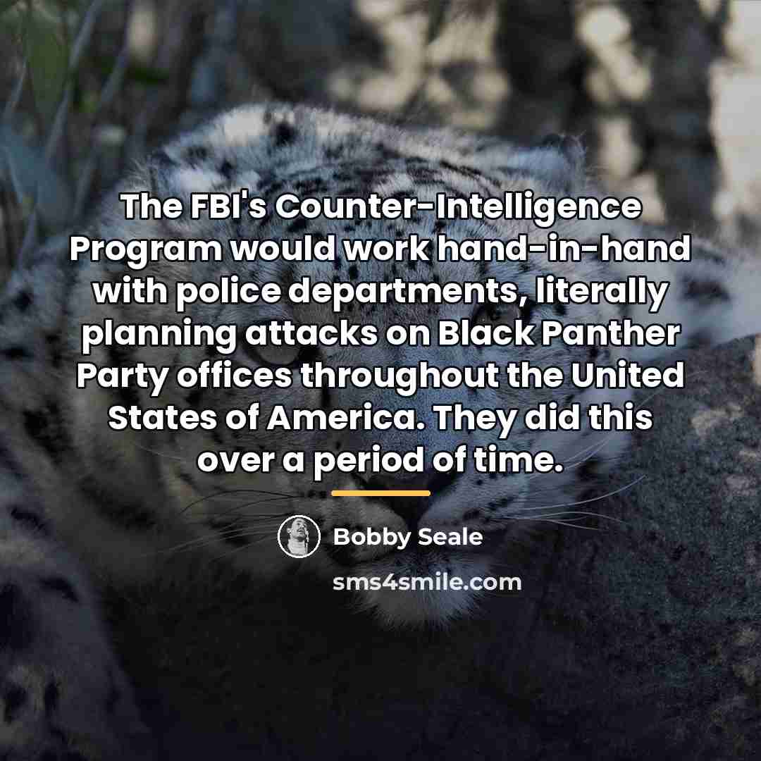 “The FBI's Counter-Intelligence Program would work hand-in-hand with police departments,…” quote by Bobby Seale