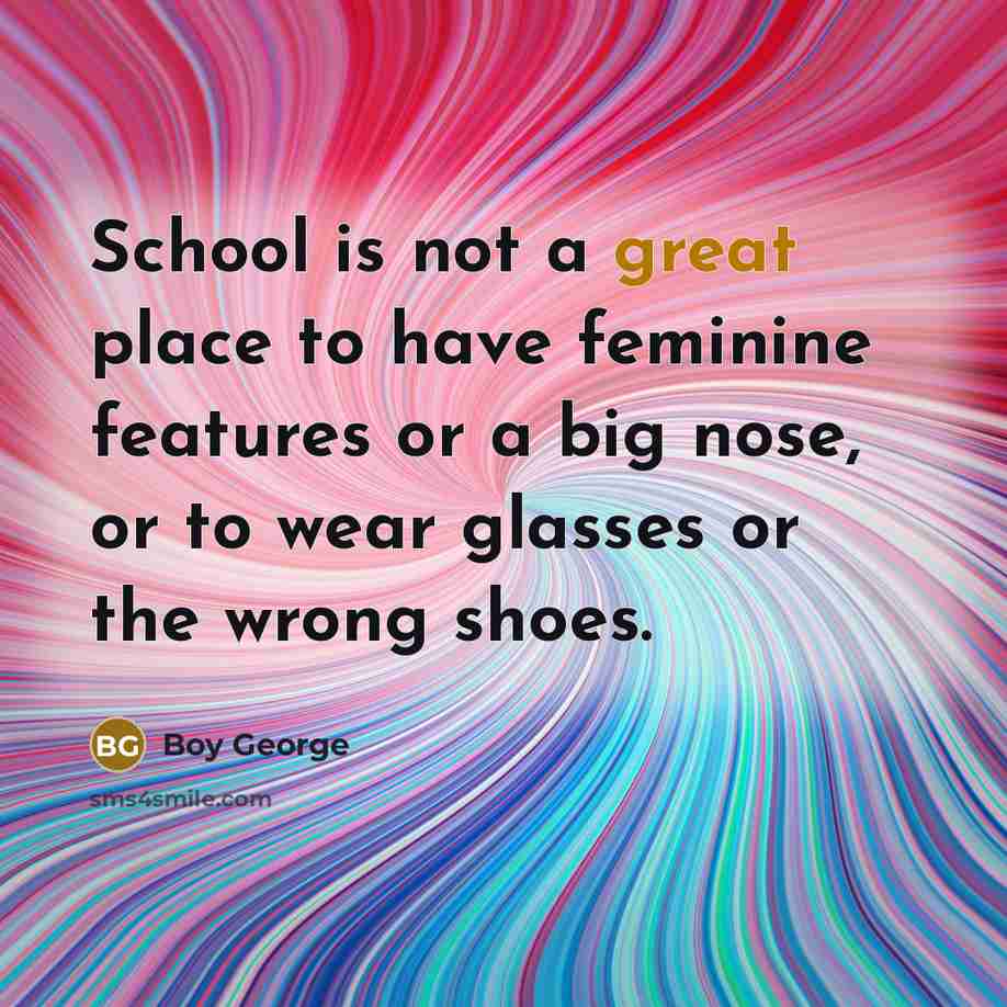 “School is not a great place to have feminine features…” quote by Boy George